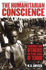 The Humanitarian Conscience: Caring for Others in the Age of Terror