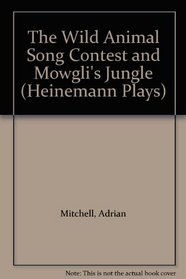 The Wild Animal Song Contest and Mowgli's Jungle (Heinemann Plays)