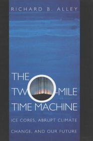 The Two-Mile Time Machine : Ice Cores, Abrupt Climate Change, and Our Future