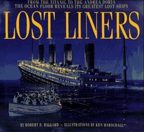 Lost Liners: From the Titanic to the Andrea Doria the Ocean Floor Reveals It's Greatest Ships