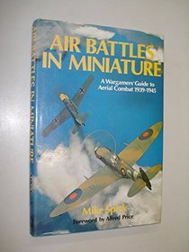 Air battles in miniature: A wargamers' guide to aerial combat 1939-1945