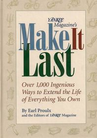 Yankee Magazine's Make It Last: Over 1,000 Ingenious Ways to Extend the Life of Everything You Own