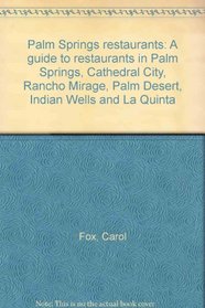 Palm Springs restaurants: A guide to restaurants in Palm Springs, Cathedral City, Rancho Mirage, Palm Desert, Indian Wells and La Quinta