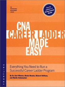 CNA Career Ladder Made Easy: Everything you Need to Run a Successful Career Ladder Program