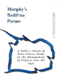 Murphy's Bedtime Poems: A Baker's Dozen of Near-Classic Poems on the Management of Projects Over the Ages