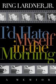 I'd Hate Myself in the Morning: A Memoir