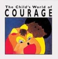 The Child's World of Courage : The Child's World of Values Series