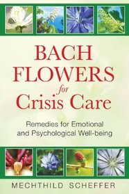 Bach Flowers for Crisis Care: Remedies for Emotional and Psychological Well-being