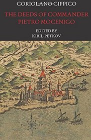 The Deeds of Commander Pietro Mocenigo in Three Books (Italica Press Medieval & Renaissance Texts)