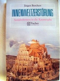 Innenweltzerstorung: Sozialreform in die Katastrophe (Fischer Sachbuch) (German Edition)