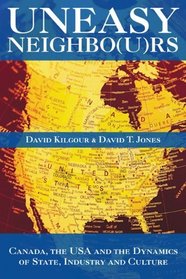 Uneasy Neighbors: Canada, The USA and the Dynamics of State, Industry and Culture