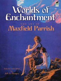Worlds of Enchantment: The Art of Maxfield Parrish