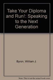 Take Your Diploma and Run!: Speaking to the Next Generation