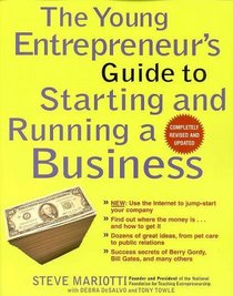 The Young Entrepreneur's Guide to Starting and Running a Business : NEW: Use the Internet to jump-start your company; Find out where the money is... and ... ideas, from pet care to public relations;