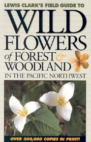 Wildflowers of Forest & Woodland in the Pacific Northwest (Lewis Clark's Field Guide To...)