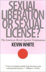 Sexual Liberation or Sexual License?: The American Revolt Against Victorianism (The American Ways Series)