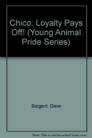 Chico: Loyalty Pays Off! (Young Animal Pride Series)