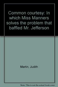 Common courtesy: In which Miss Manners solves the problem that baffled Mr. Jefferson