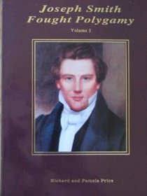 Joseph Smith Fought Polygamy: How Men Nearest the Prophet Attached Polygamy to His Name in Order to Justify Their Own Polygamous Crimes