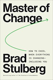 Master of Change: How to Excel When Everything Is Changing ? Including You