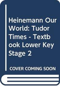 Heinemann Our World: Tudor Times - Textbook Lower Key Stage 2