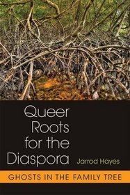 Queer Roots for the Diaspora: Ghosts in the Family Tree