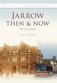Jarrow Then & Now: In Colour