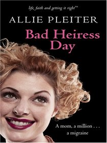 Bad Heiress Day (Life, Faith and Getting It Right, Bk 3) (Steeple Hill Cafe) (Large Print)