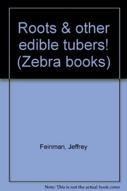 Roots & other edible tubers! (Zebra books)