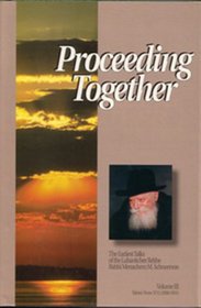 Proceeding Together: The Earliest Talks of the Lubavitcher Rebbe Rabbi Menachem M. Schneerson. After the Passing of the Previous Rebbe Rabbi Yosef Yitzchek Schneersohn on