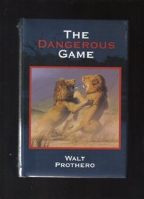 The Dangerous Game - True Stories of Dangerous Hunting on Three Continents