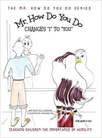 Mr. How Do You Do Changes 'I' to 'You': Teaching Children the Importance of Humility