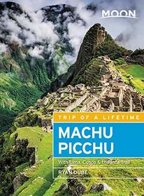 Moon Machu Picchu: With Lima, Cusco & the Inca Trail (Travel Guide)