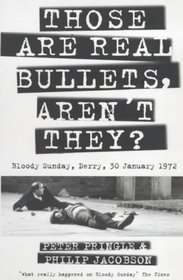 Those Are Real Bullets, Aren't They?: Bloody Sunday, Derry, 30 January 1972