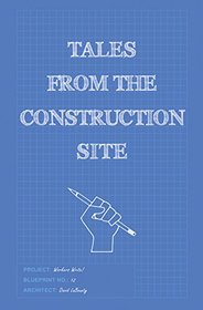 Workers Write! Tales from the Construction Site