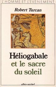 Heliogabale et le sacre du soleil (L'Homme et l'evenement) (French Edition)