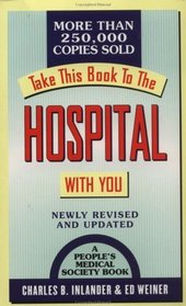 Take This Book to the Hospital With You: A Consumer Guide to Surviving Your Hospital Stay