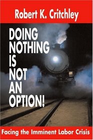 Doing Nothing is NOT an Option!: Facing the Imminent Labor Crisis