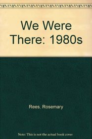 We Were There: the 1980s (We Were There...)