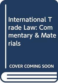 International Trade Law: Commentary & Materials (LBC casebooks)