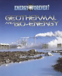 Geothermal and Bio-energy (Energy Forever?)