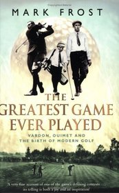 The Greatest Game Ever Played: Vardon, Ouimet and the Birth of Modern Golf