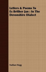 Letters & Poems Tu Es Brither Jan: In The Devonshire Dialect