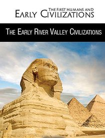The Early River Valley Civilizations (The First Humans and Early Civilizations)