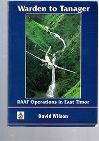 Warden to Tanager - RAAF Operations in East Timor