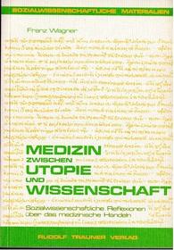Medizin zwischen Utopie und Wissenschaft: Sozialwissenschaftliche Reflexionen uber das medizinische Handeln (Reihe Sozialwissenschaftliche Materialien) (German Edition)