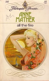 All the Fire (Harlequin Presents, No 141)