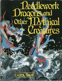 Needlework Dragons and Other Mythical Creatures