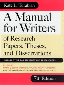 A Manual for Writers of Research Papers, Theses, and Dissertations, Seventh Edition: Chicago Style for Students and Researchers (Chicago Guides to Writing, Editing, and Publishing)
