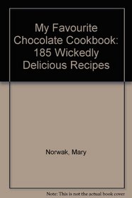 My Favourite Chocolate Cookbook: 185 Wickedly Delicious Recipes